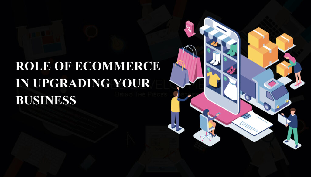 ROLE OF ECOMMERCE IN UPGRADING YOUR BUSINESS